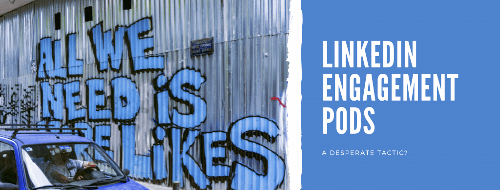 LinkedIn Engagement Pods - Are They A Desparate Or Clever Tactic?