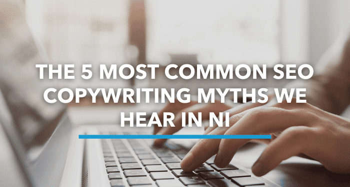 The 5 Most Common SEO Copywriting Myths We Hear In NI