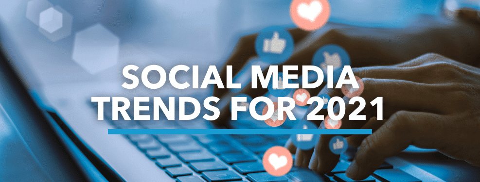 Top Social Media Trends To Drive Your 2021 Digital Marketing Strategy